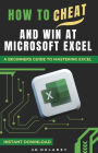 How to Cheat and Win at Microsoft Excel: A Beginner's Guide to Mastering Excel