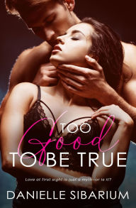 Title: Too Good to be True, Author: Danielle Sibarium