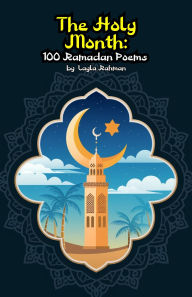 Title: The Holy Month: 100 Ramadan Poems, Author: Layla Rahman
