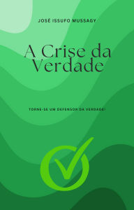 Title: A Crise da Verdade, Author: JOSE ISSUFO MUSSAGY
