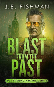Title: Blast from the Past (Bomb Squad NYC, #4), Author: J. E. Fishman