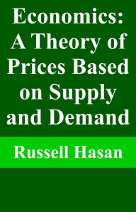 Title: Economics: A Theory of Prices Based on Supply and Demand, Author: Russell Hasan
