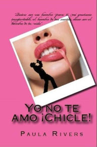 Title: Yo no te amo, ¡Chicle!, Author: PAULA RIVERS