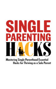 Title: Single Parenting Hacks, Author: Mariama Marian Conteh
