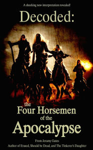Title: Decoded: The Four Horsemen of the Apocalypse, Author: Jeramy Gates