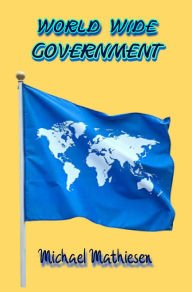 Title: World Wide Government (Save The World Series, #1), Author: Michael Mathiesen
