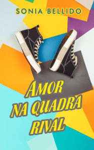 Title: Amor na quadra rival, Author: Sonia Bellido Aguirre