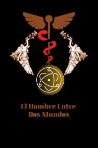 Title: El Hombre Entre Dos Mundos, Author: Marcelo Daniel Gutierrez