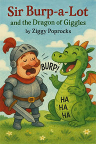 Title: Sir Burp-a-Lot and the Dragon of Giggles, Author: Ziggy Poprocks