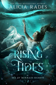 Title: Rising Tides (Sea of Mermaid Secrets, #2), Author: Alicia Rades