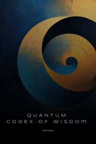 Title: The Quantum Codex of Wisdom (Spirituality 2.0, #7.4), Author: Oleh Konko
