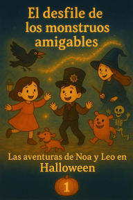 Title: Las aventuras de Noa y Leo en Halloween - El desfile de los monstruos amigables Volumen 1, Author: Elvin Reina