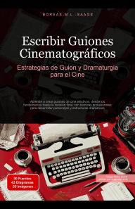 Title: Escribir Guiones Cinematográficos: Estrategias de Guion y Dramaturgia para el Cine, Author: Boreas Es. M. L. Saage