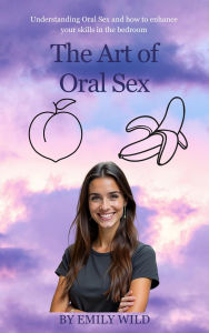 Title: The Art of Oral Sex, Author: Emily Wild