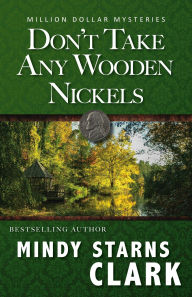Title: Don't Take Any Wooden Nickels (The Million Dollar Mysteries, #2), Author: Mindy Starns Clark