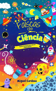Title: Faíscas de Ciência:Factos Curiosos para Jovens Exploradores, Author: Miguel Cardoso