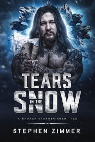 Title: Tears in the Snow (A Ragnar Stormbringer Tale), Author: Stephen Zimmer