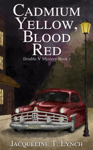 Title: Cadmium Yellow, Blood Red (Double V Mysteries, #1), Author: Jacqueline T. Lynch