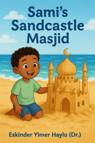 Title: Sami's Sandcastle Masjid, Author: Eskinder Yimer Haylu