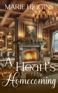 Title: A Heart's Homecoming (Love Under Fire, #4), Author: Marie Higgins
