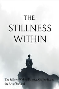 Title: Stillness Within: The Quiet Power of Patience and Gratitude, Author: Rahat