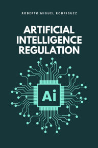 Title: Artificial Intelligence Regulation, Author: Roberto Miguel Rodriguez