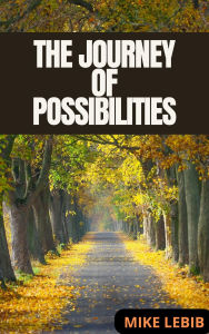 Title: The Journey of Possibilities, Author: MIKE LEBIB