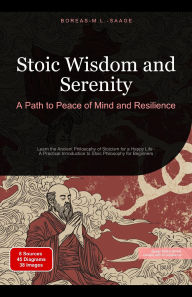 Title: Stoic Wisdom and Serenity: A Path to Peace of Mind and Resilience (Stoicism (EN), #1), Author: Boreas M. L. Saage - English