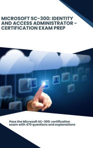 Title: Microsoft SC-300: Identity and Access Administrator - Certification Exam Prep, Author: Steve Brown