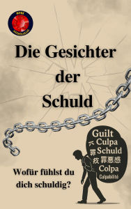 Title: Die Gesichter der Schuld Wofür fühlst du dich schuldig?, Author: Alina Rubi