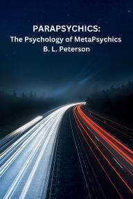 Title: PARAPSYCHICS: The Psychology of MetaPsychics, Author: B. L. Peterson