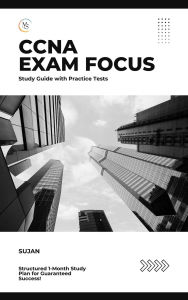 Title: CCNA Exam Focus: Study Guide with Practice Tests, Author: SUJAN