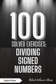 Title: 100 Solved Exercises: Dividing Signed Numbers (100 Solved Exercises - Math Practice Series, #3), Author: BELAID OUHARROU ALRAIS