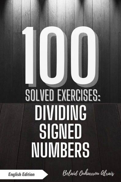 100 Solved Exercises: Dividing Signed Numbers (100 Solved Exercises - Math Practice Series, #3)