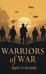 Title: Warriors of War, Author: Sam H Arnold