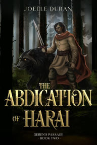 Title: The Abdication of Harai (Tales of the Defender: Geren's Passage, #2), Author: Joelle Duran