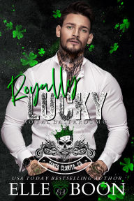 Title: Royally Lucky (A Royal Sons MC), Author: Elle Boon