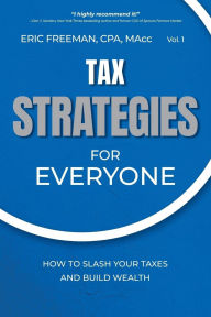 Title: Tax Strategies for Everyone: How to Slash Your Taxes and Build Wealth, Author: Eric Freeman