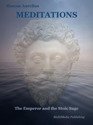 Meditations (Annotated: The Emperor and the Stoic Sage: Philosophical Themes)