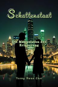 Title: Schattenstaat: Die Manipulation der Erinnerung, Author: Yeong Hwan Choi