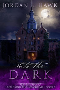 Title: Into the Dark (OutFoxing the Paranormal, #3), Author: Jordan L. Hawk