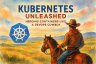 Title: Kubernetes Unleashed: Herding Containers Like a DevOps Cowboy, Author: Scott Markham