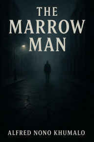 Title: The Marrow Man, Author: Alfred Nono Khumalo