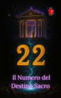 22 Il Numero del Destino Sacro