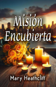 Title: Misión Encubierta (Amor y Mentiras, #1), Author: Mary Heathcliff