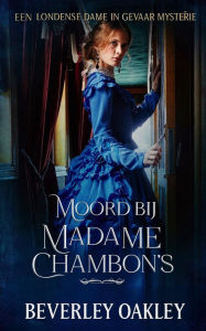 Title: Moord bij Madame Chambon (Londense Dames in Gevaar mysterie serie, #2), Author: Beverley Oakley