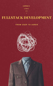 Title: Karrma's Ultimate Guide To Fullstack Development (Tech, #1), Author: Jordan Golden