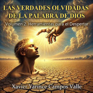 Title: LAS VERDADES OLVIDADAS DE LA PALABRA DE DIOS - Volumen 2: Herramientas para el Despertar, Author: XYCV1980249