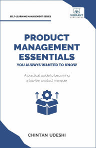 Title: Product Management Essentials You Always Wanted to Know (Self Learning Management), Author: Vibrant Publishers