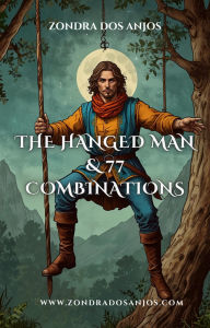 Title: The Hanged Man and 77 Tarot Combinations (Tarot Card Combinations, #12), Author: Zondra dos Anjos